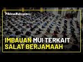 MUI Imbau Umat Islam Kembali Rapatkan Shaf Ketika Salat Berjamaah, dengan Syarat