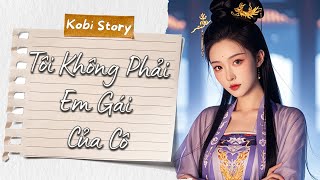 [Truyện Audio] Tôi Không Phải Em Gái Của Cô | Kobi Story