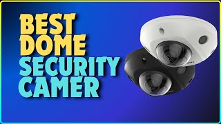 Top 5 Best Dome Security Cameras In 2024 | Dome Security Camera