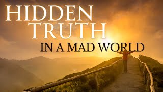 HIDDEN TRUTH in a MAD WORLD: Journey to the Truth Documentary