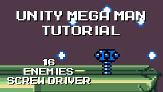 Unity Mega Man Tutorial - 16 Enemies ScrewDriver