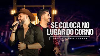 SE COLOCA NO LUGAR DO CORNO - Juarez, @LipeLucena (Vídeo Oficial)