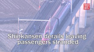 Shinkansen derails leaving passengers stranded for over 4 hours