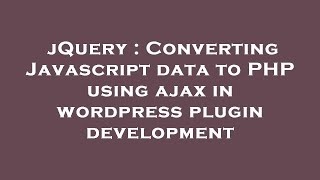 jQuery : Converting Javascript data to PHP using ajax in wordpress plugin development