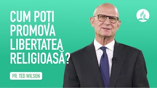 Cum putem promova libertatea religioasă? - pastor Ted Wilson