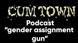 gender assignment gun (9-15-2019) - Cum Town Premium (EP 149)