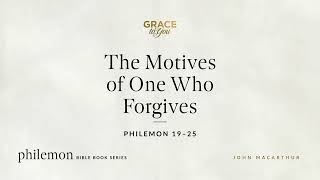 The Motives of One Who Forgives (Philemon 19–25) [Audio Only]