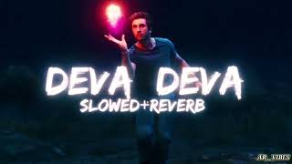 Deva Deva - Lofi (Slowed + Reverb) | Arijit Singh,Jonita Gandhi| AR__VIBES
