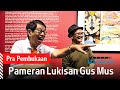 Pra Pembukaan Pameran Lukisan Gus Mus | @kanalmataair @suwarnowisetrotomo8668