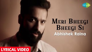 Meri Bheegi Bheegi Si | Lyrical | Abhishek Raina | Cover Song | Anamika