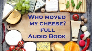 Who moved my Cheese? by Dr. Spencer Johnson - Full Audio Book