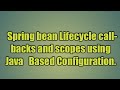 5.Spring bean Lifecycle callbacks and scopes using  Java   Based Configuration.