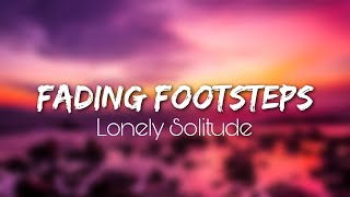 Lonely Solitude- FADING FOOTSTEPS (Lyrics)