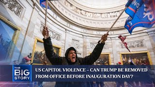 US Capitol violence – can Trump be removed from office before Inauguration Day? | THE BIG STORY