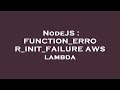 NodeJS : FUNCTION_ERROR_INIT_FAILURE AWS lambda