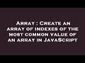 Array : Create an array of indexes of the most common value of an array in JavaScript