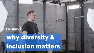 +impact talks: Why Diversity & Inclusion Matters