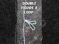 How to Tie a Double Figure 8 Loop Knot #Shorts #Knots #Outdoors