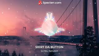 Shirt Da Button (Sonu Nigam) Slowed Reverb Aesthetic Version