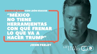 John Feeley: “México no tiene herramientas con qué frenar lo que va a hacer Donald Trump