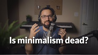 Is Minimalism Going Out of Style?