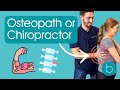 Osteopath or Chiropractor Treatment: What’s the Difference?