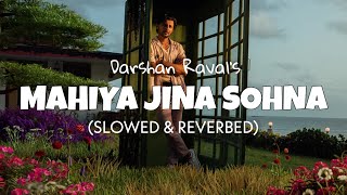 Darshan Raval - Mahiya Jina Sohna [Slowed + Reverb] | Lofi edit  2023