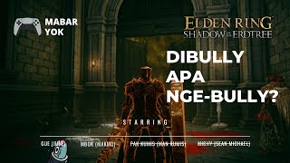 Dibully apa nge-bully? [ Elden Ring SOTE ]