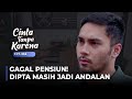 CAN'T RETIRE! Dipta is still a mainstay of the Special Forces | CINTA TANPA KARENA | EPS 332 (1/5)