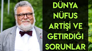 Celal Şengör dünya nüfus artışı ve getirdiği sorunlar