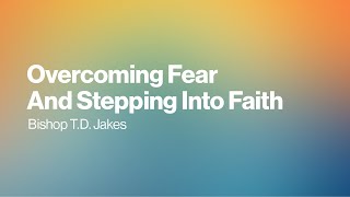 Overcoming Fear and Stepping Into Faith