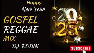 GOSPEL REGGAE | Gospel Reggae Mix Dj Robin 2025 Happy New Year