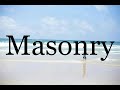 How To Pronounce Masonry🌈🌈🌈🌈🌈🌈Pronunciation Of Masonry