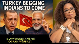 TURKEY BEGGING INDIANS TO COME | BOYCOTT TURKEY EXPLAINED | BY OPRAH WINFREY