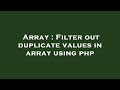 Array : Filter out duplicate values in array using php