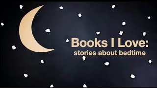 Books I Love: Stories About Bedtime