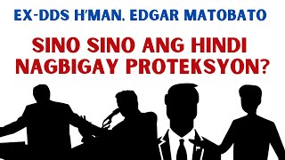 EX-DDS H'MAN, EDGAR MATOBATO HINDI PALA BINIGYAN NG PROTEKSYON SA PANAHON NI DUTERTE