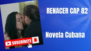 RENACER CAP 82/ NOVELA CUBANA