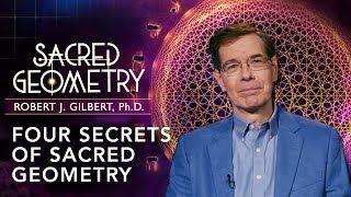 Four Secrets of Sacred Geometry: Spiritual Science (Dr. Robert J. Gilbert - Gaia)