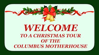 WELCOME TO A CHRISTMAS TOUR OF THE COLUMBUS MOTHERHOUSE ~   2021