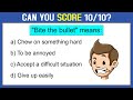 IDIOMS AND PHRASES QUIZ (Part 04): CAN YOU SCORE 10/10 IN THIS TEST? English Vocabulary Quiz.