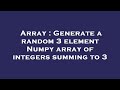 Array : Generate a random 3 element Numpy array of integers summing to 3