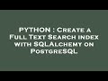 PYTHON : Create a Full Text Search index with SQLAlchemy on PostgreSQL