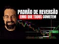 Único vídeo que você precisa saber sobre PADRÃO DE REVERSÃO e ter alta LUCRATIVIDADE.