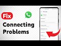How To Fix WhatsApp Connecting Problems (Updated)