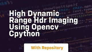 high dynamic range hdr imaging using opencv cpython