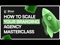 How to Scale Your Branding Agency - A Masterclass