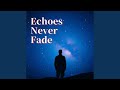 Echoes Never Fade