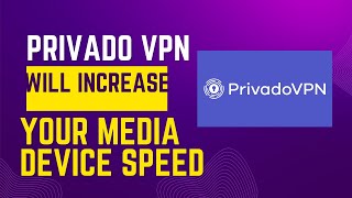 Privado VPN will help you with Speed on your media device