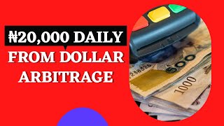 Dollar Arbitrage In Nigeria | 20k Daily From Dollar Arbitrage